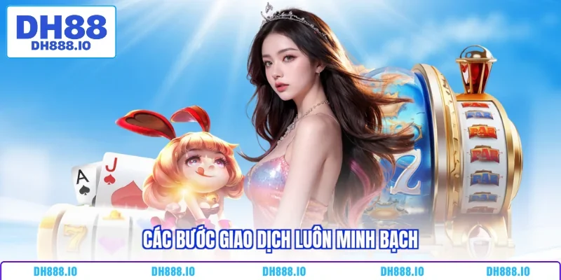 Các bước giao dịch luôn minh bạch