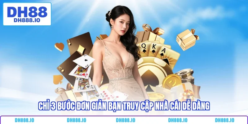 Chỉ 3 bước đơn giản bạn truy cập nhà cái dễ dàng