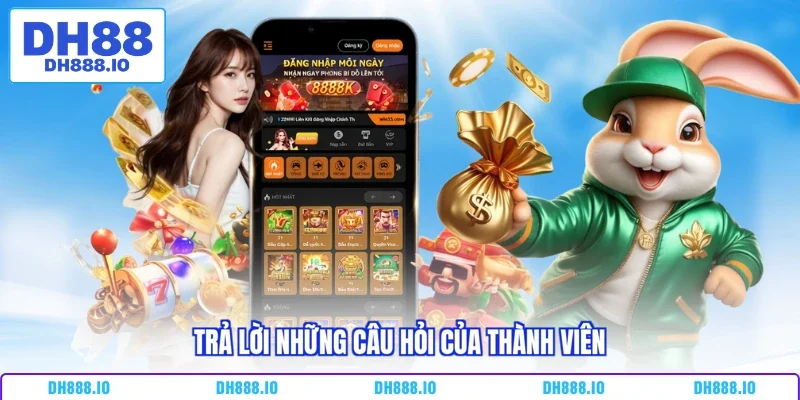 Trả lời những câu hỏi của thành viên